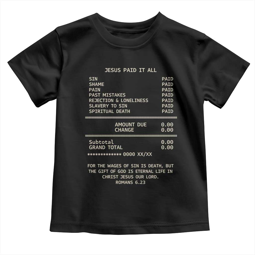 Jesus Paid It All Christian Receipt Toddler T Shirt Romans 6:23 Faith Message Sin Debt Inspirational Gift TS02 Black Print Your Wear