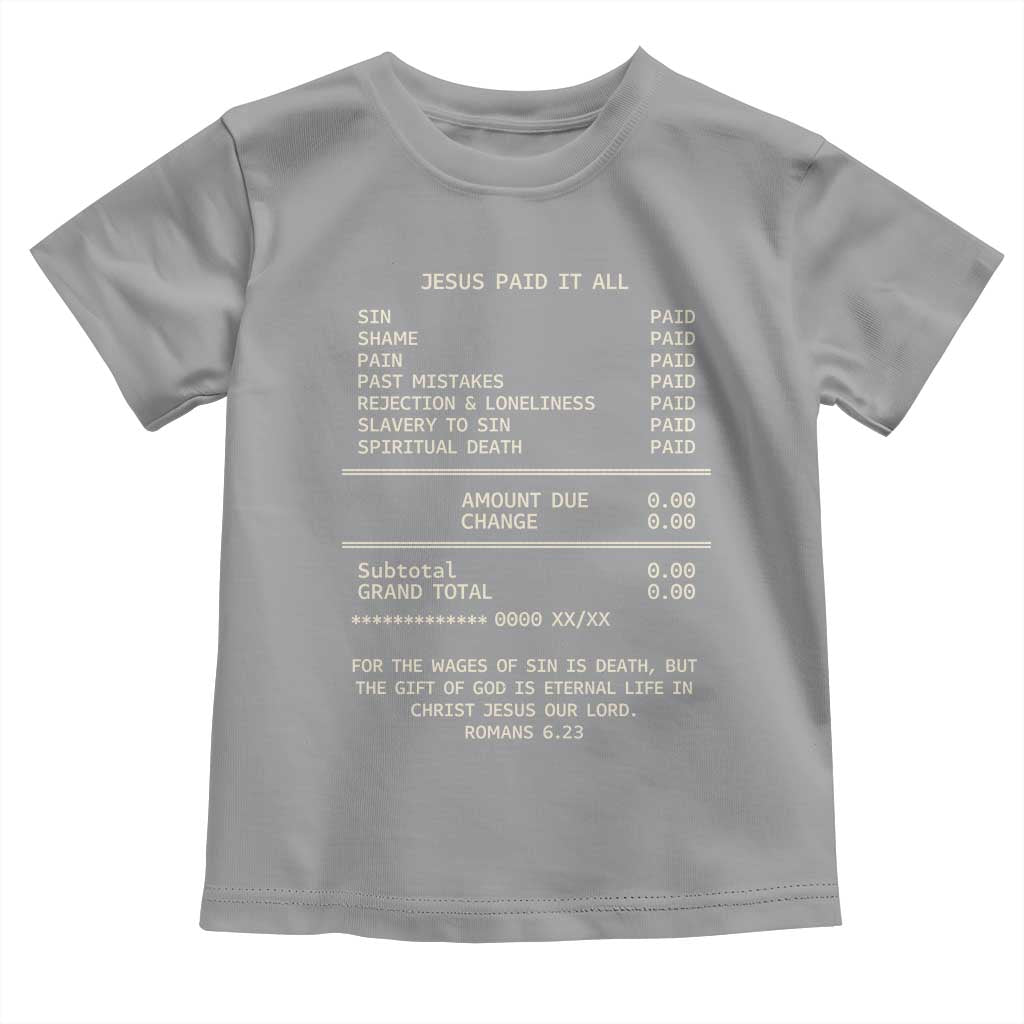 Jesus Paid It All Christian Receipt Toddler T Shirt Romans 6:23 Faith Message Sin Debt Inspirational Gift TS02 Sport Gray Print Your Wear
