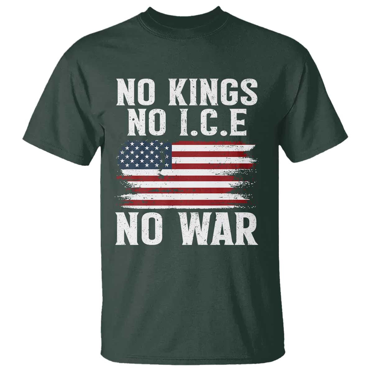 No Wars No Ice No Kings American Flag T Shirt Patriotic Protest Anti War Human Rights TS02 Dark Forest Green Print Your Wear