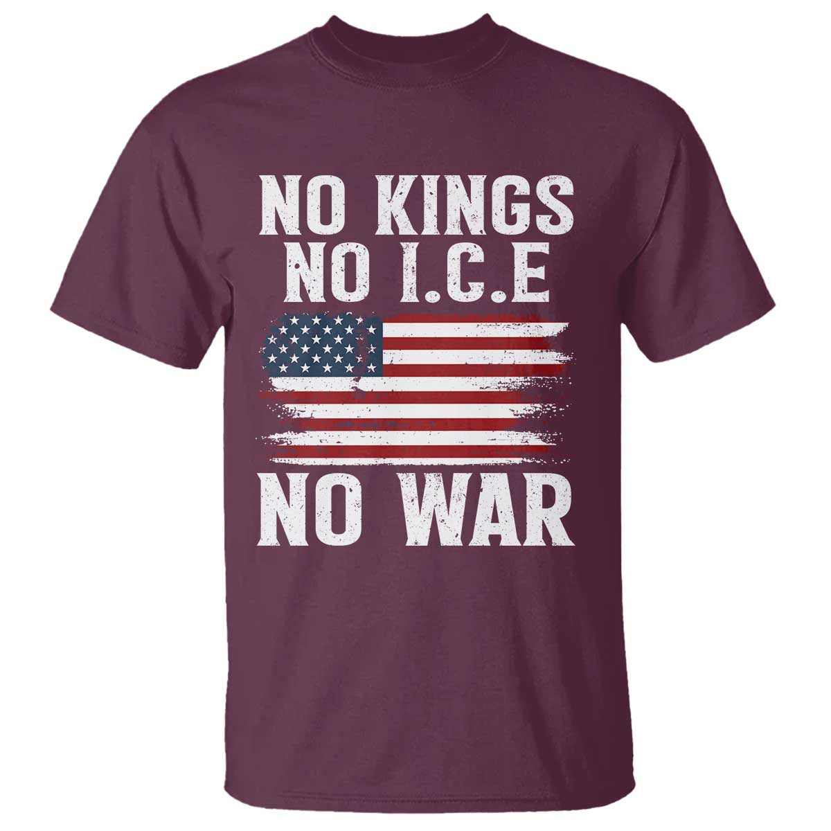 No Wars No Ice No Kings American Flag T Shirt Patriotic Protest Anti War Human Rights TS02 Maroon Print Your Wear