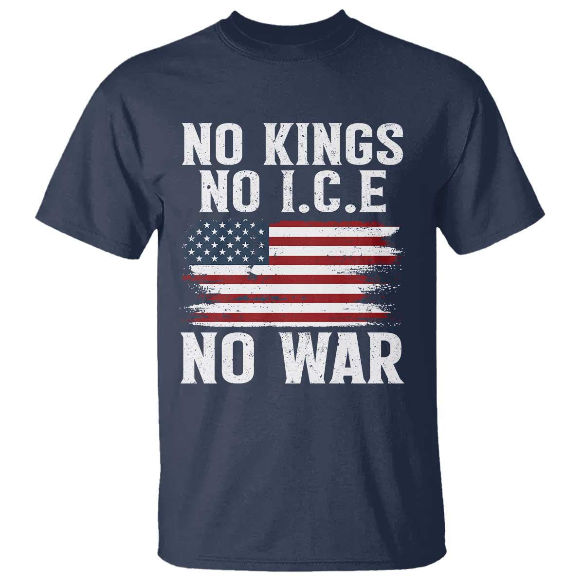 No Wars No Ice No Kings American Flag T Shirt Patriotic Protest Anti War Human Rights TS02 Navy Print Your Wear