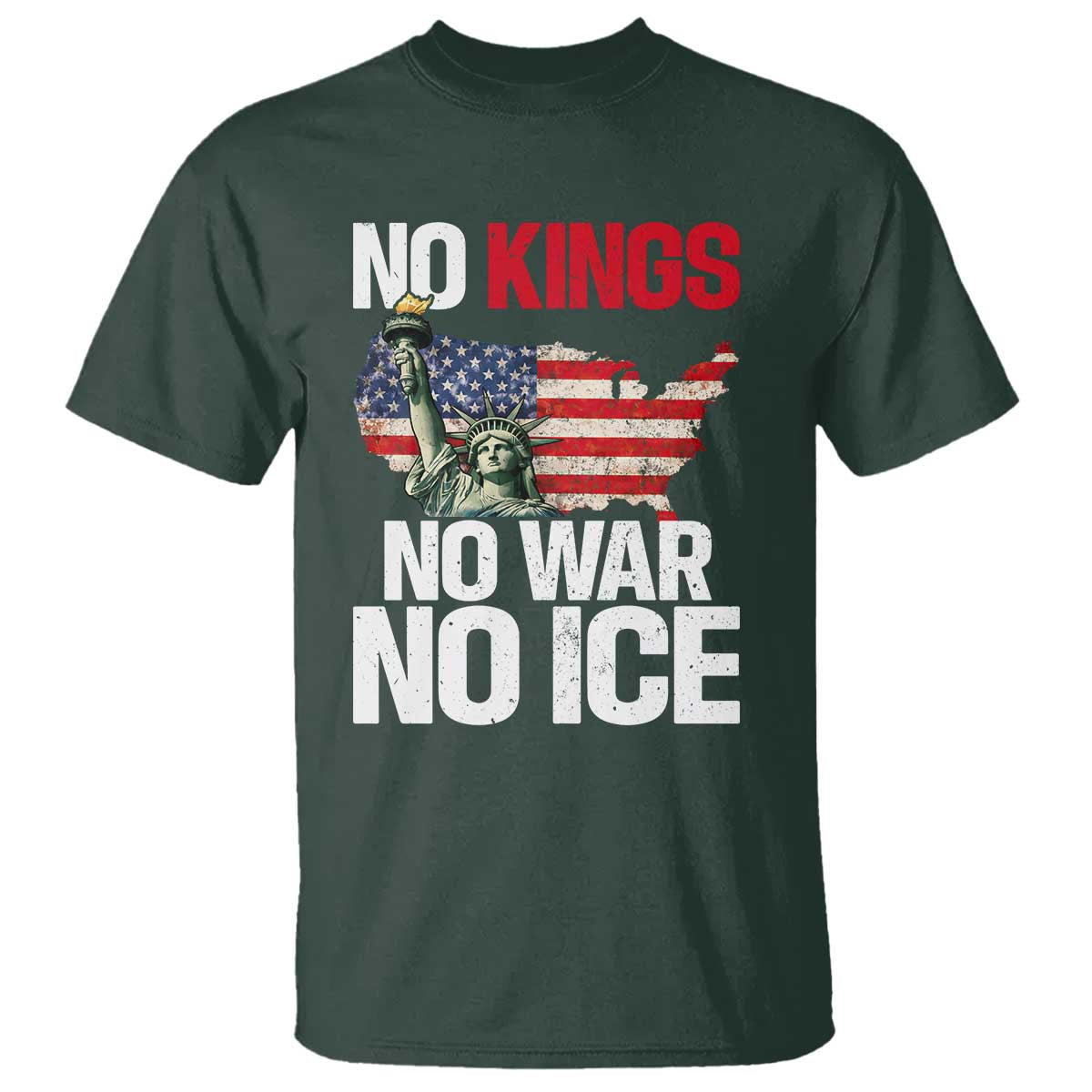 No Kings No Wars No Ice Statue of Liberty T Shirt American Flag Patriotic Protest Freedom Democracy TS02 Dark Forest Green Print Your Wear