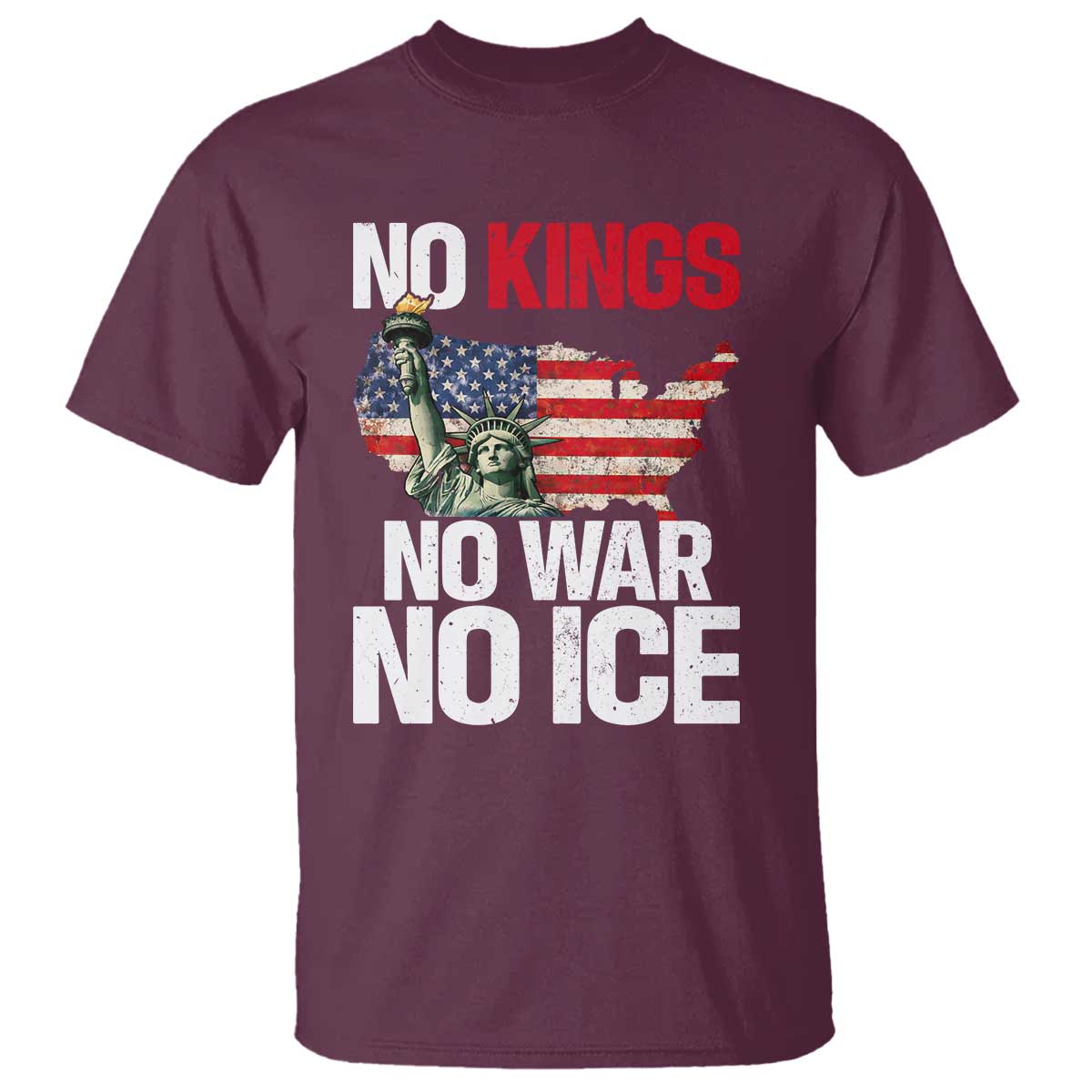 No Kings No Wars No Ice Statue of Liberty T Shirt American Flag Patriotic Protest Freedom Democracy TS02 Maroon Print Your Wear