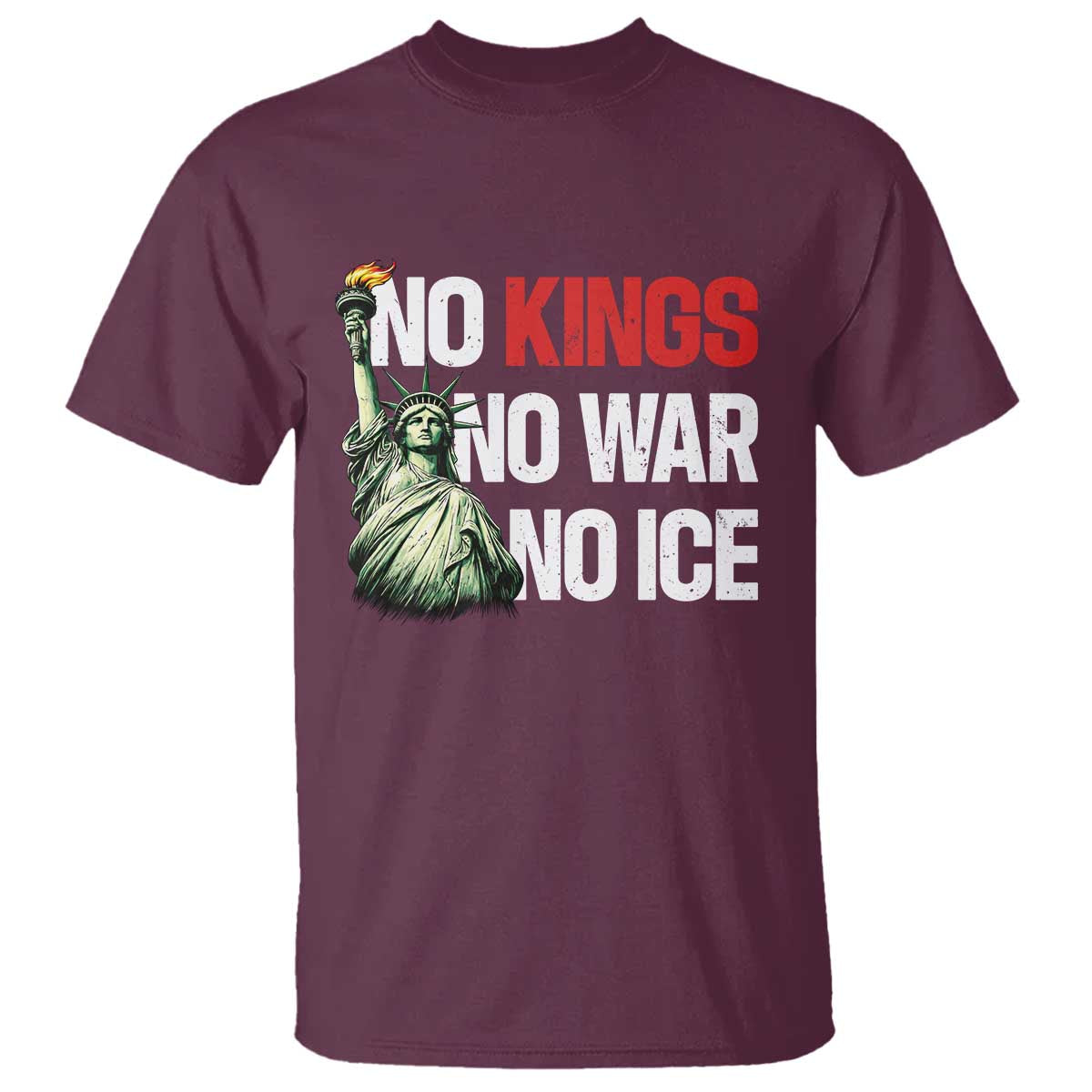 No Kings No Wars No Ice Statue of Liberty T Shirt American Flag Patriotic Protest Human Rights TS02 Maroon Print Your Wear