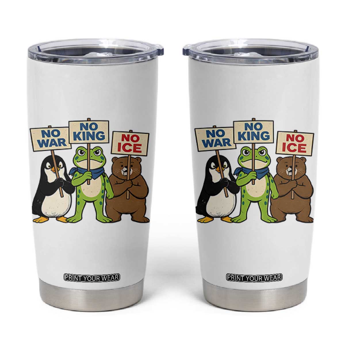 No Wars No Ice No Kings Animal Protest Tumbler Cup Frog Penguin Bear Resist Human Rights Activist TS02 White Print Your Wear
