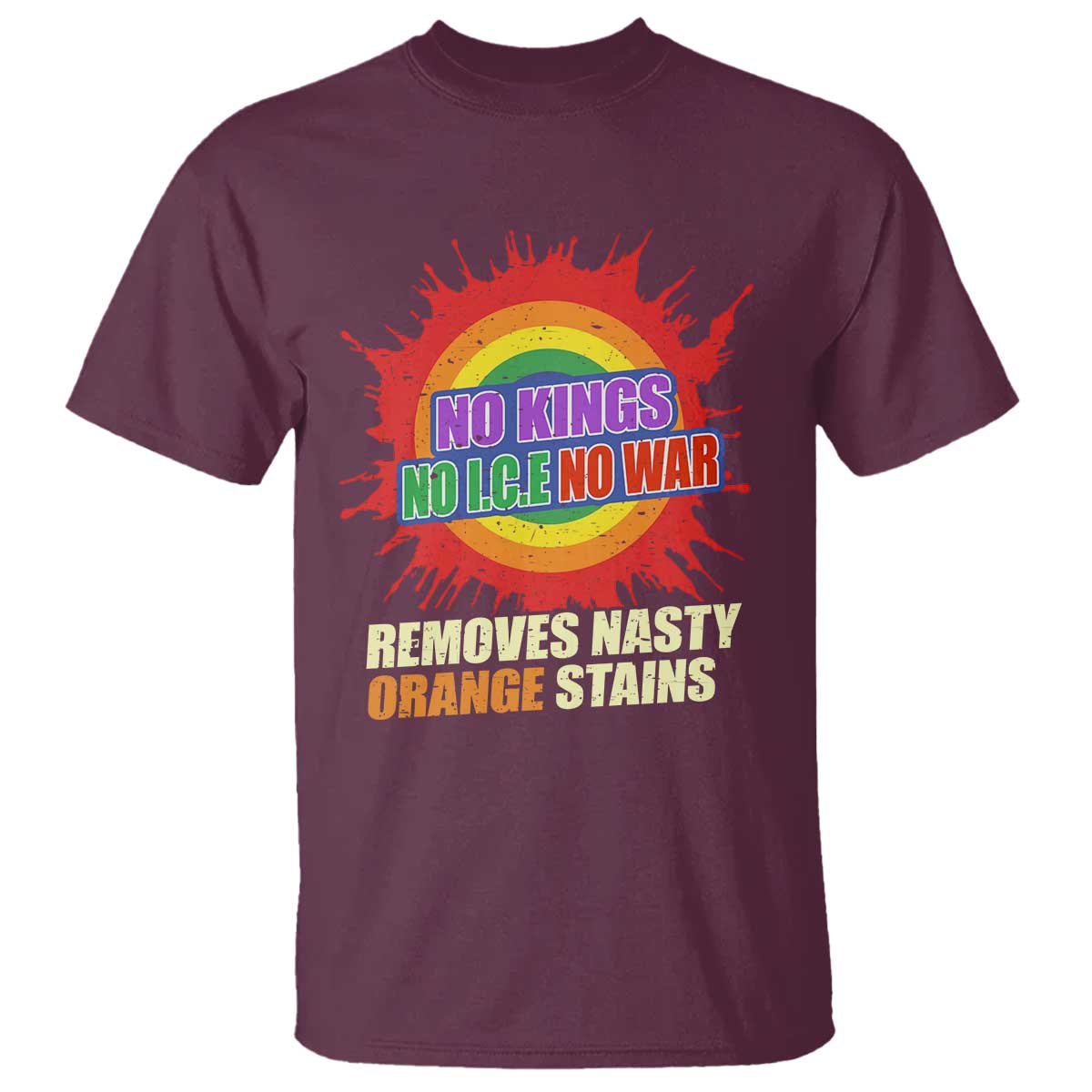 No Wars No Ice No Kings Retro Rainbow T Shirt Remove Nasty Orange Stains Protest Political Satire TS02 Maroon Print Your Wear