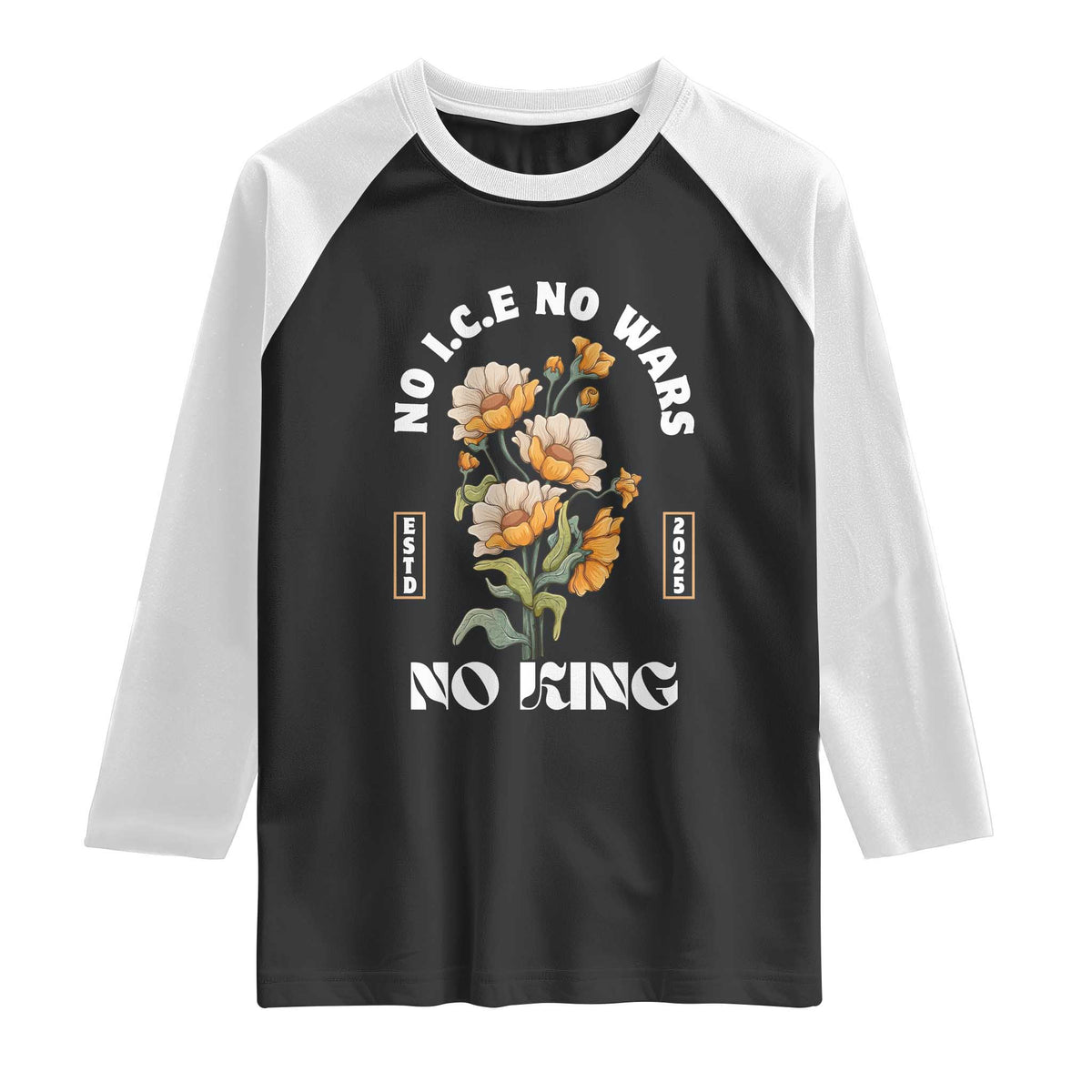 No Wars No ICE No Kings Floral Vintage Raglan Shirt Retro Flower Peaceful Protest Statement TS02 Black White Print Your Wear