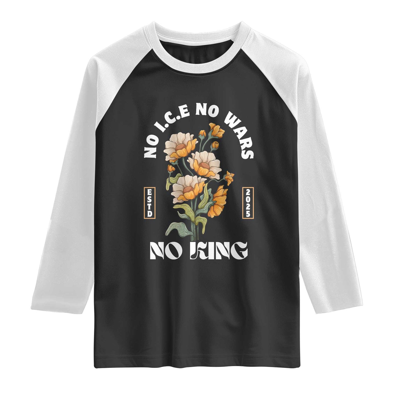 No Wars No ICE No Kings Floral Vintage Raglan Shirt Retro Flower Peaceful Protest Statement TS02 Black White Print Your Wear