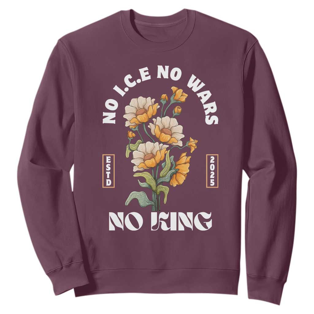 No Wars No ICE No Kings Floral Vintage Sweatshirt Retro Flower Peaceful Protest Statement TS02 Maroon Print Your Wear