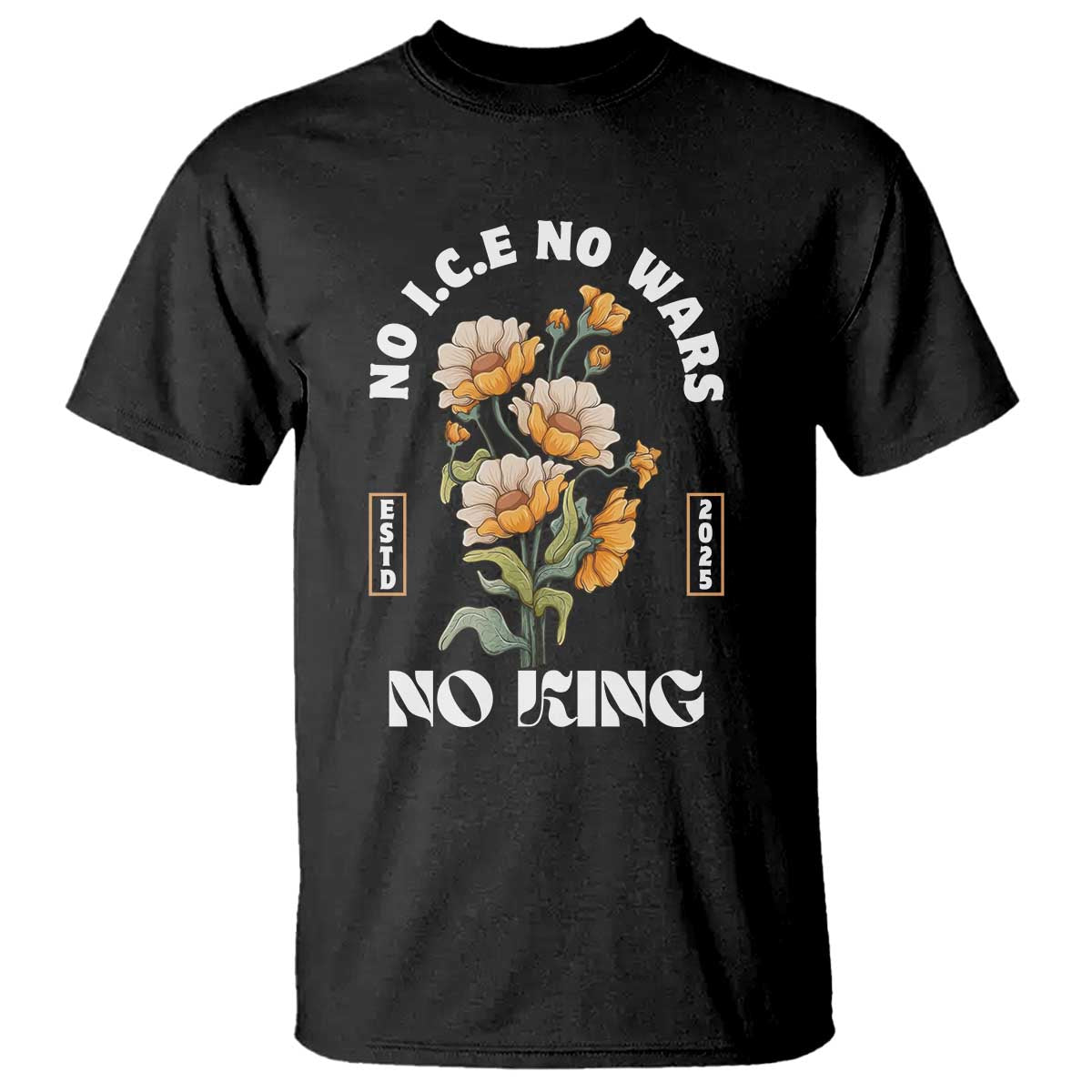 No Wars No ICE No Kings Floral Vintage T Shirt Retro Flower Peaceful Protest Statement TS02 Black Print Your Wear