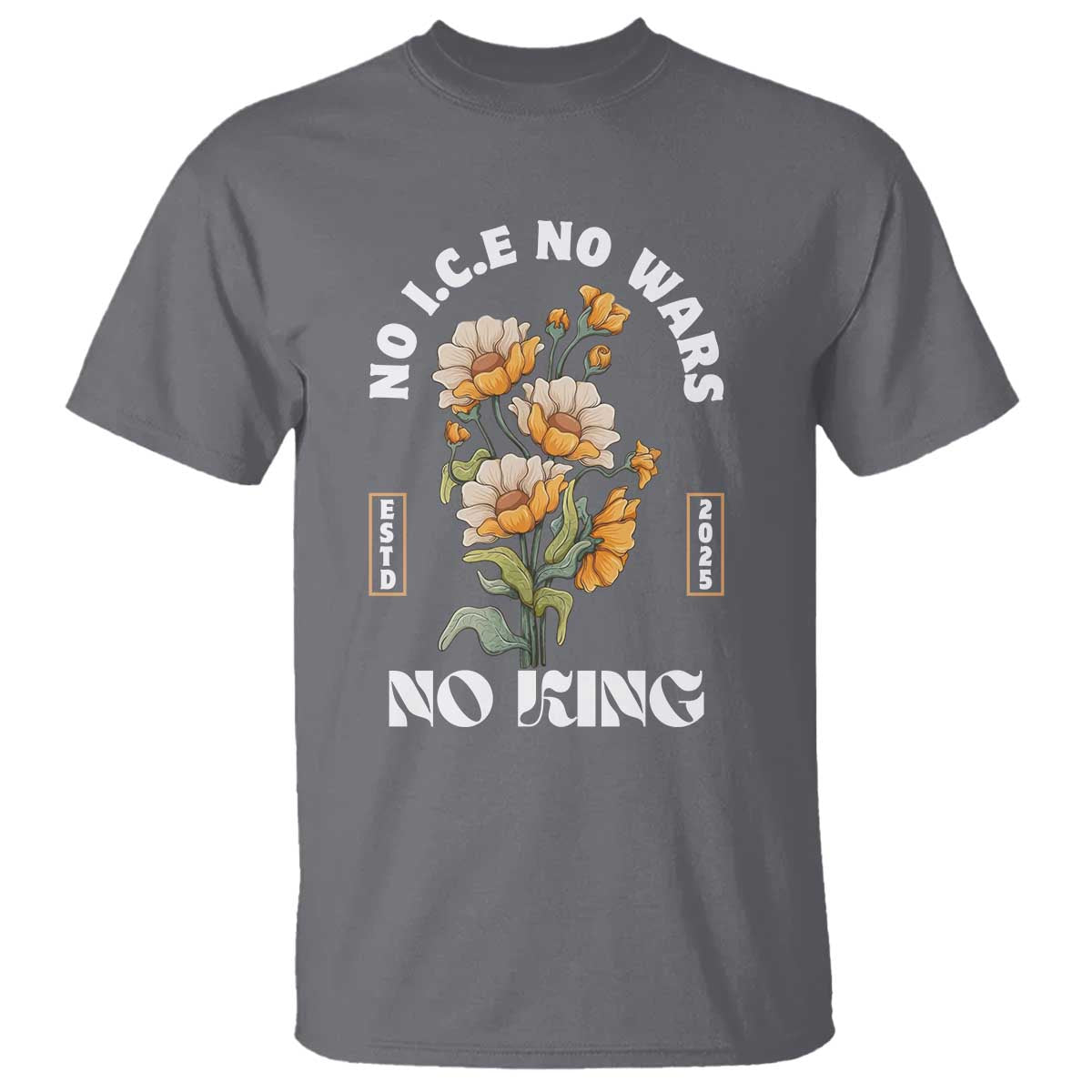 No Wars No ICE No Kings Floral Vintage T Shirt Retro Flower Peaceful Protest Statement TS02 Charcoal Print Your Wear