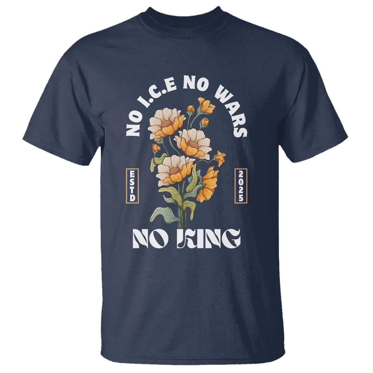 No Wars No ICE No Kings Floral Vintage T Shirt Retro Flower Peaceful Protest Statement TS02 Navy Print Your Wear