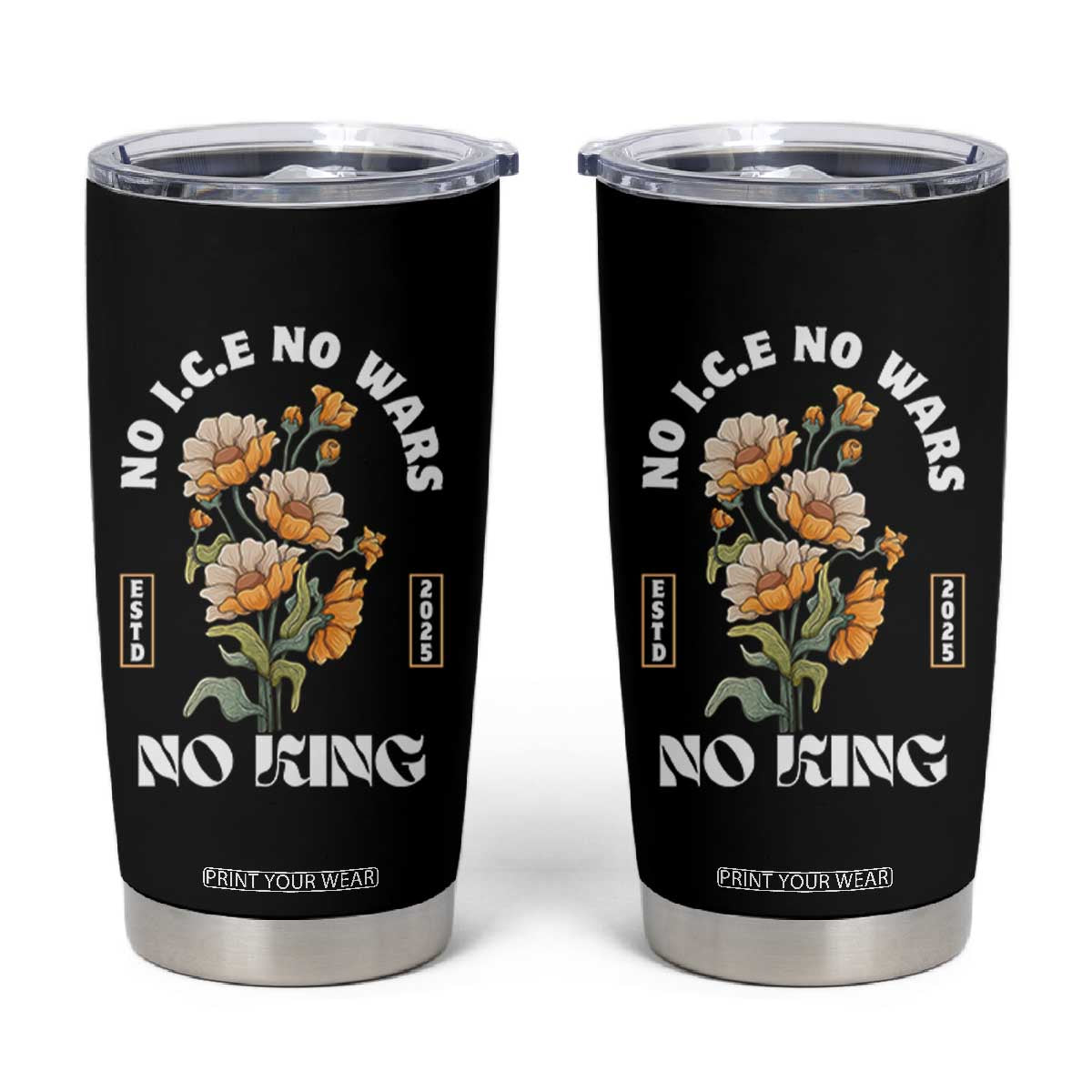 No Wars No ICE No Kings Floral Vintage Tumbler Cup Retro Flower Peaceful Protest Statement TS02 Black Print Your Wear