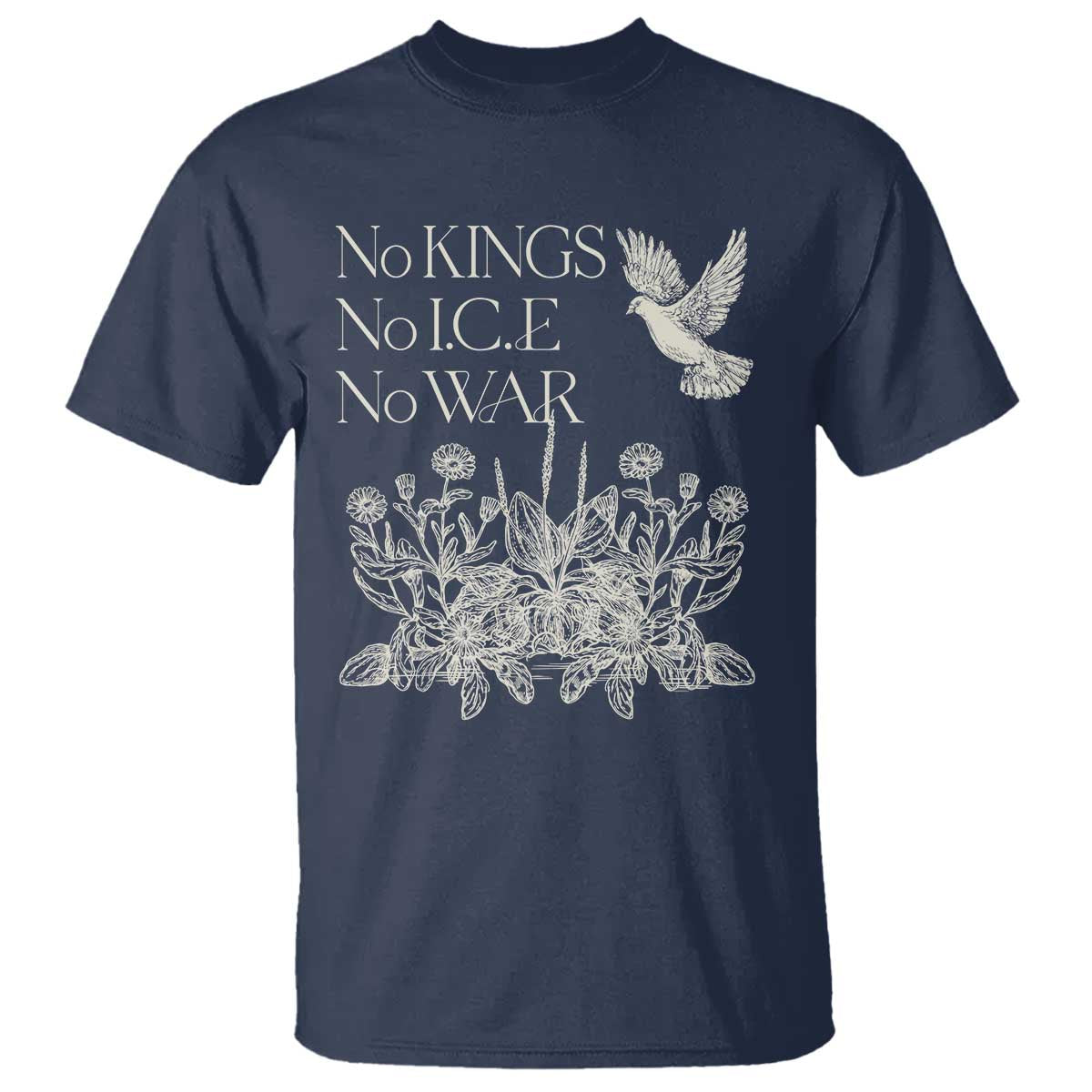 No Wars No Ice No Kings Botanical Dove T Shirt Peace Symbol Anti War Human Rights Protest TS02 Navy Print Your Wear