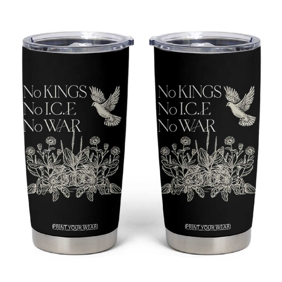 No Wars No Ice No Kings Botanical Dove Tumbler Cup Peace Symbol Anti War Human Rights Protest TS02 Black Print Your Wear