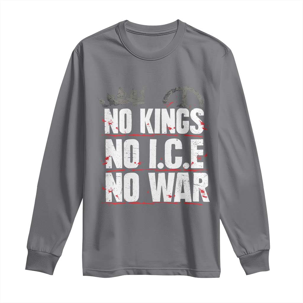 No Kings No Wars No Ice Protest Distressed Long Sleeve Shirt No Crown Just Peace Anti War Freedom Supporters TS02 Charcoal Print Your Wear