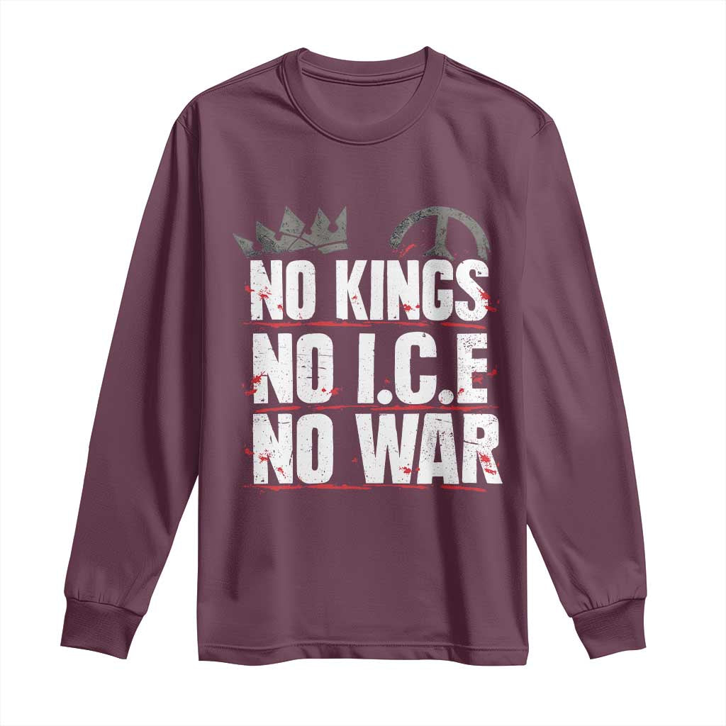 No Kings No Wars No Ice Protest Distressed Long Sleeve Shirt No Crown Just Peace Anti War Freedom Supporters TS02 Maroon Print Your Wear