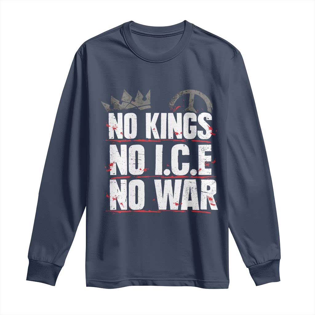 No Kings No Wars No Ice Protest Distressed Long Sleeve Shirt No Crown Just Peace Anti War Freedom Supporters TS02 Navy Print Your Wear