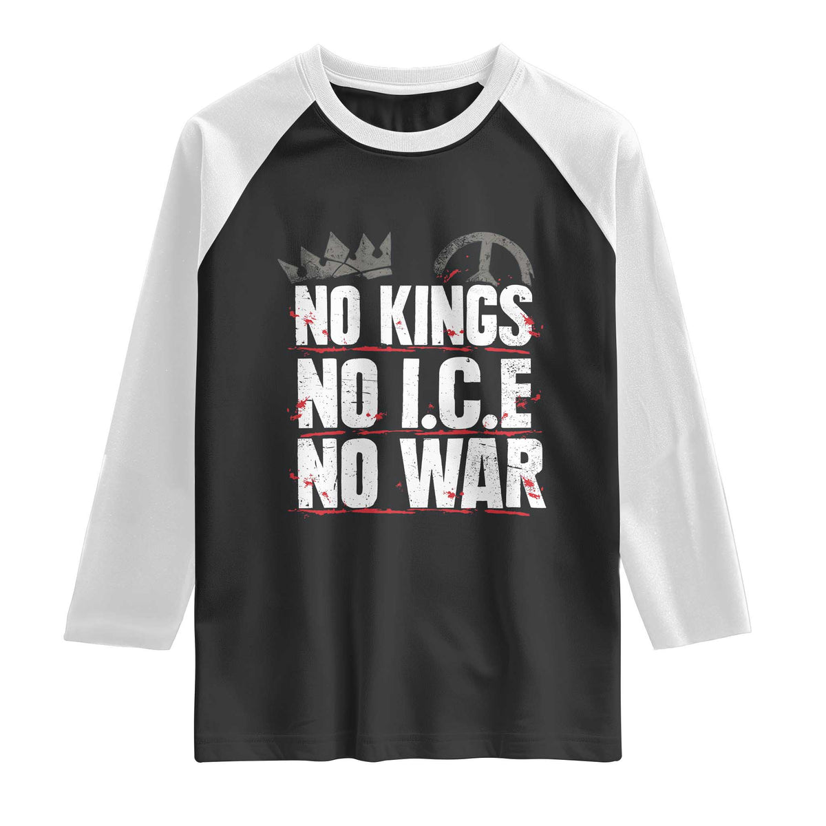 No Kings No Wars No Ice Protest Distressed Raglan Shirt No Crown Just Peace Anti War Freedom Supporters TS02 Black White Print Your Wear