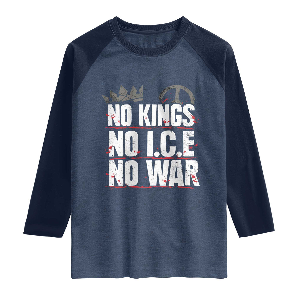 No Kings No Wars No Ice Protest Distressed Raglan Shirt No Crown Just Peace Anti War Freedom Supporters TS02 Heather Denim Navy Print Your Wear