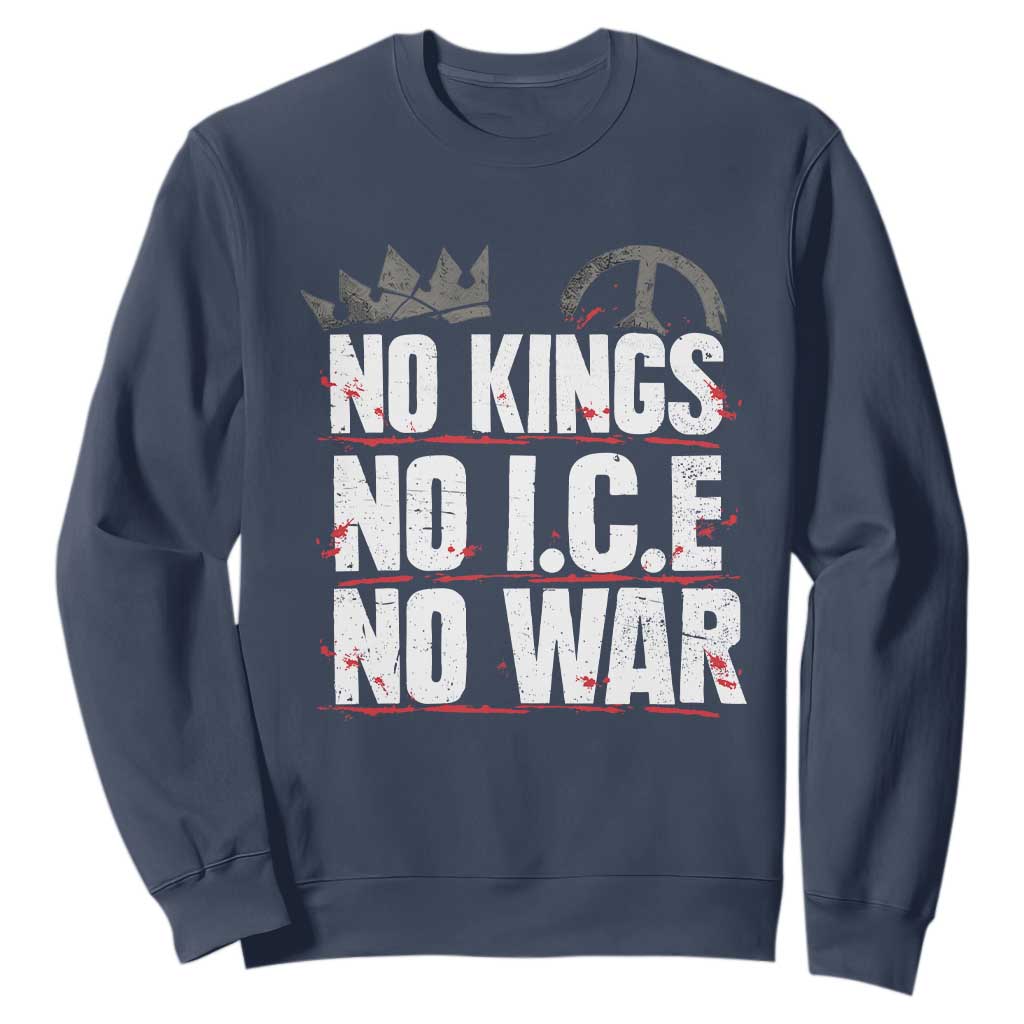 No Kings No Wars No Ice Protest Distressed Sweatshirt No Crown Just Peace Anti War Freedom Supporters TS02 Navy Print Your Wear