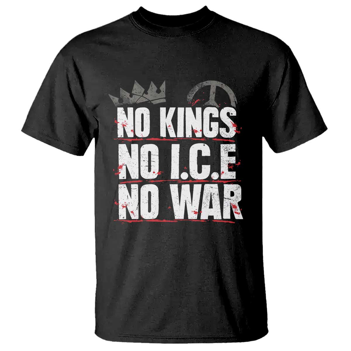 No Kings No Wars No Ice Protest Distressed T Shirt No Crown Just Peace Anti War Freedom Supporters TS02 Black Print Your Wear