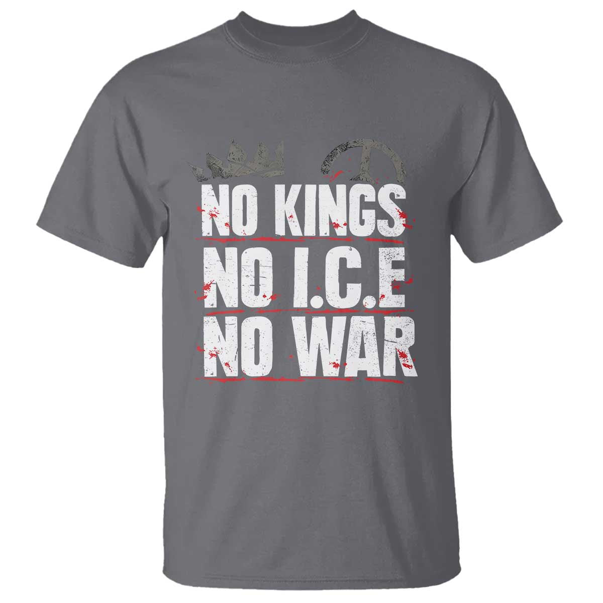 No Kings No Wars No Ice Protest Distressed T Shirt No Crown Just Peace Anti War Freedom Supporters TS02 Charcoal Print Your Wear