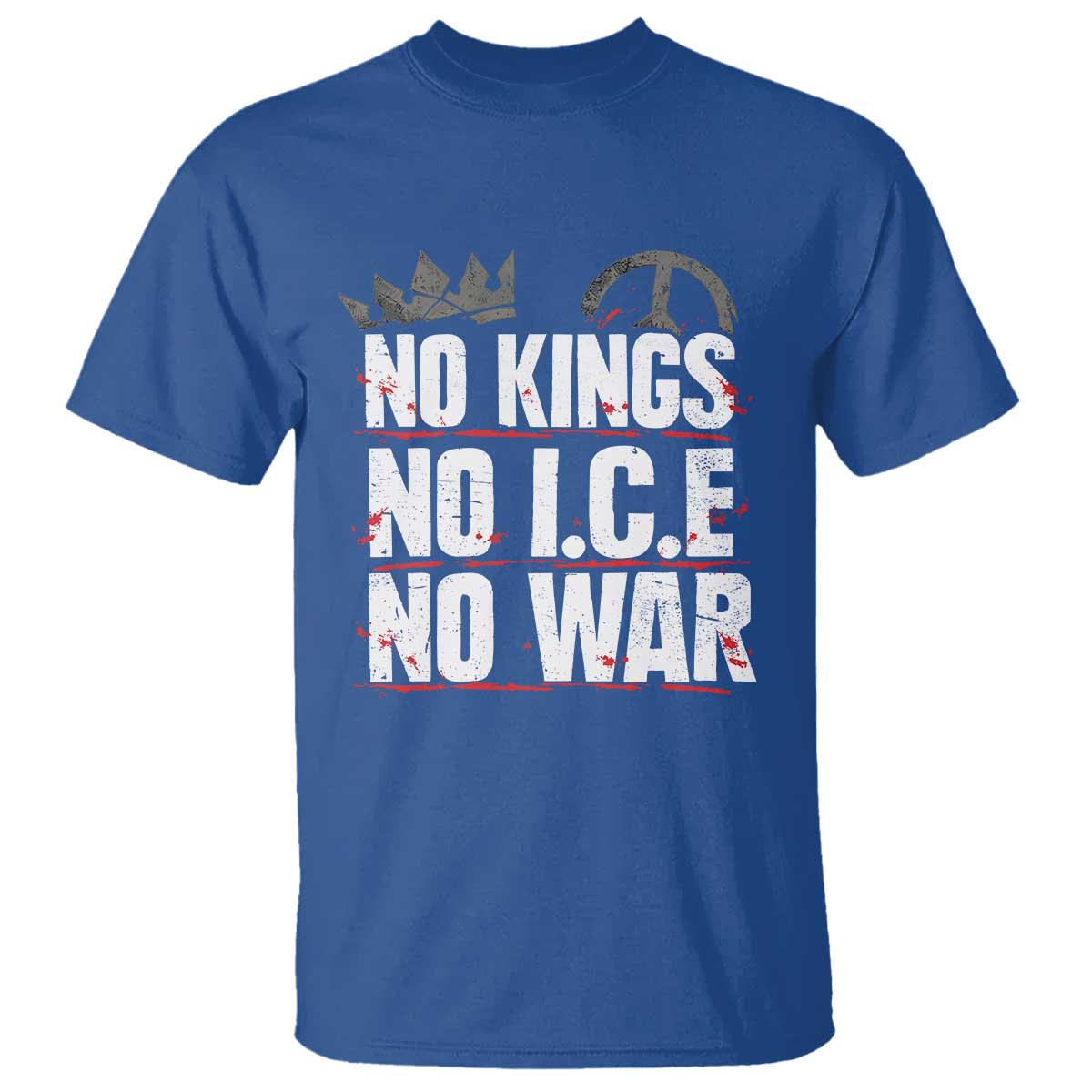 No Kings No Wars No Ice Protest Distressed T Shirt No Crown Just Peace Anti War Freedom Supporters TS02 Royal Blue Print Your Wear