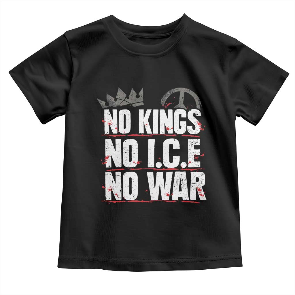 No Kings No Wars No Ice Protest Distressed Toddler T Shirt No Crown Just Peace Anti War Freedom Supporters TS02 Black Print Your Wear