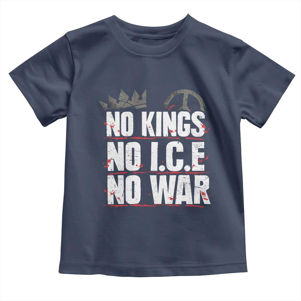 No Kings No Wars No Ice Protest Distressed Toddler T Shirt No Crown Just Peace Anti War Freedom Supporters TS02 Navy Print Your Wear
