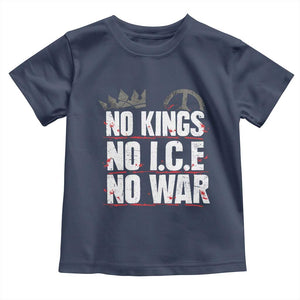 No Kings No Wars No Ice Protest Distressed Toddler T Shirt No Crown Just Peace Anti War Freedom Supporters TS02 Navy Print Your Wear