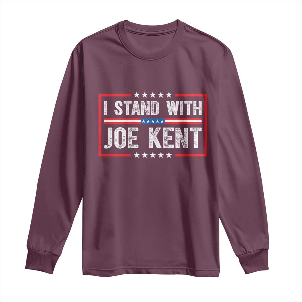 I Stand With Joe Kent Patriotic Support Long Sleeve Shirt American Flag Political Statement TS02 Maroon Print Your Wear