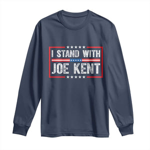 I Stand With Joe Kent Patriotic Support Long Sleeve Shirt American Flag Political Statement TS02 Navy Print Your Wear
