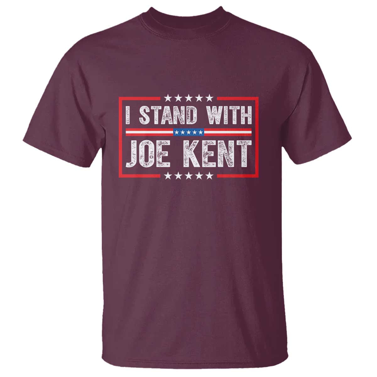 I Stand With Joe Kent Patriotic Support T Shirt American Flag Political Statement TS02 Maroon Print Your Wear
