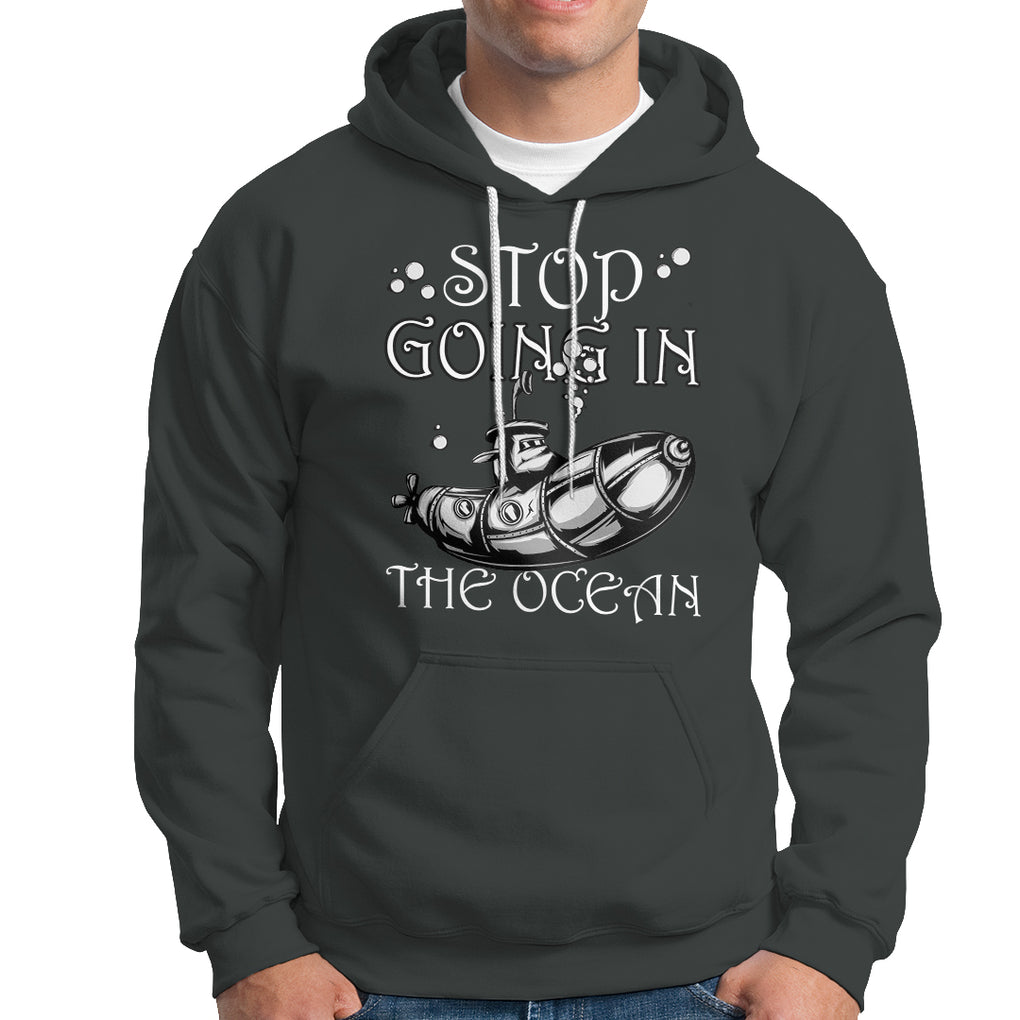 Submarine Hoodie Stop Going In The Ocean TS02 Printyourwear