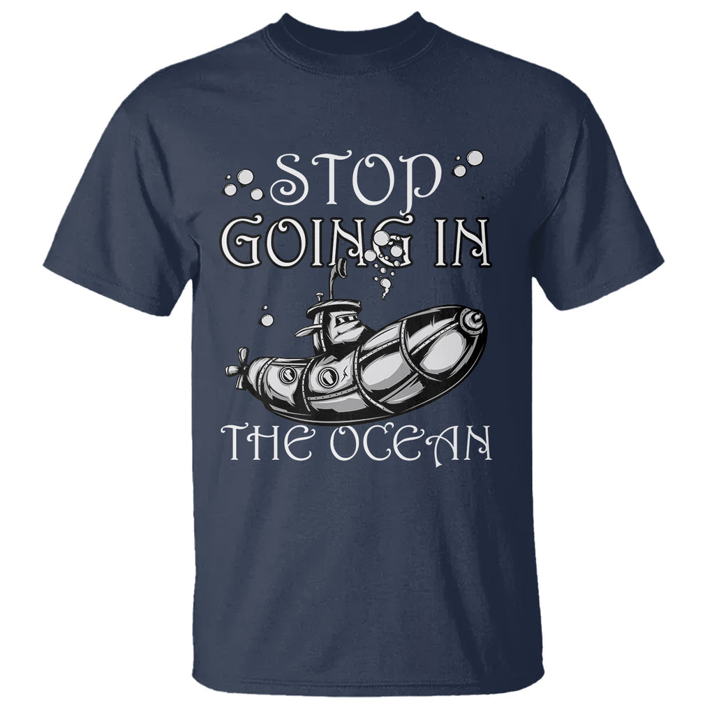 Submarine T Shirt Stop Going In The Ocean TS02 Printyourwear
