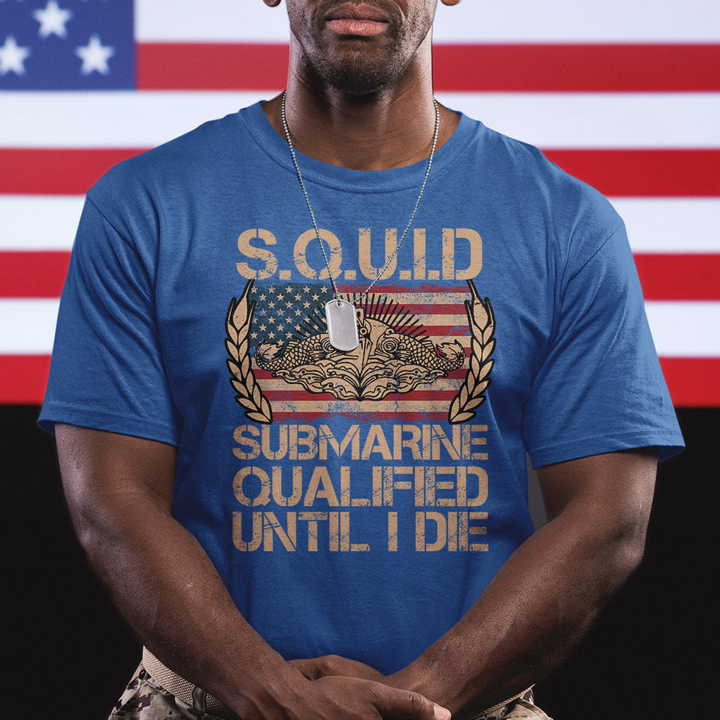 Navy Veteran T Shirt SQUID Submarine Qualified Until I Died Military Submariner TS02 Printyourwear