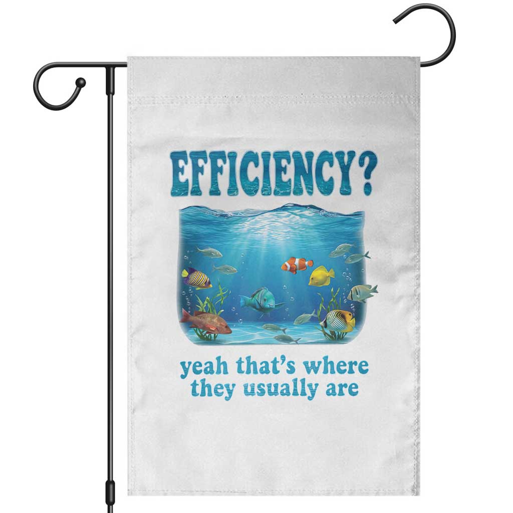 Efficiency Is Fish In Sea Funny Fish Pun Dad Joke Garden Flag Yeah Thats Where They Usually Are Marine Life Ocean Humor TS02 White Print Your Wear