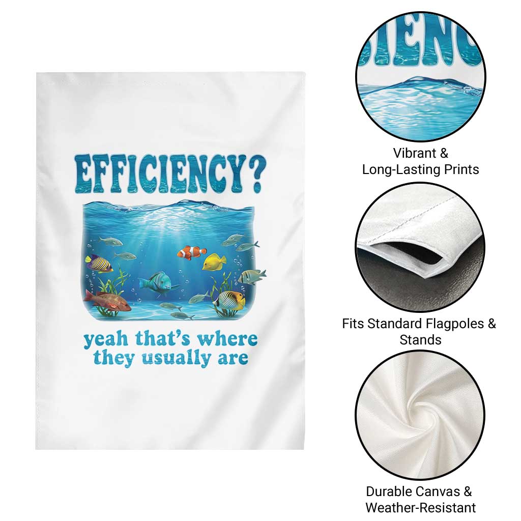 Efficiency Is Fish In Sea Funny Fish Pun Dad Joke Garden Flag Yeah Thats Where They Usually Are Marine Life Ocean Humor