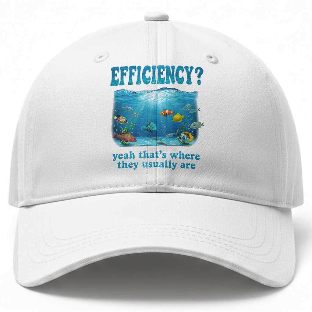 Efficiency Is Fish In Sea Funny Fish Pun Dad Joke Baseball Cap Yeah Thats Where They Usually Are Marine Life Ocean Humor TS02 Print Your Wear