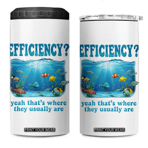 Efficiency Is Fish In Sea Funny Fish Pun Dad Joke 4 in 1 Can Cooler Tumbler Yeah Thats Where They Usually Are Marine Life Ocean Humor