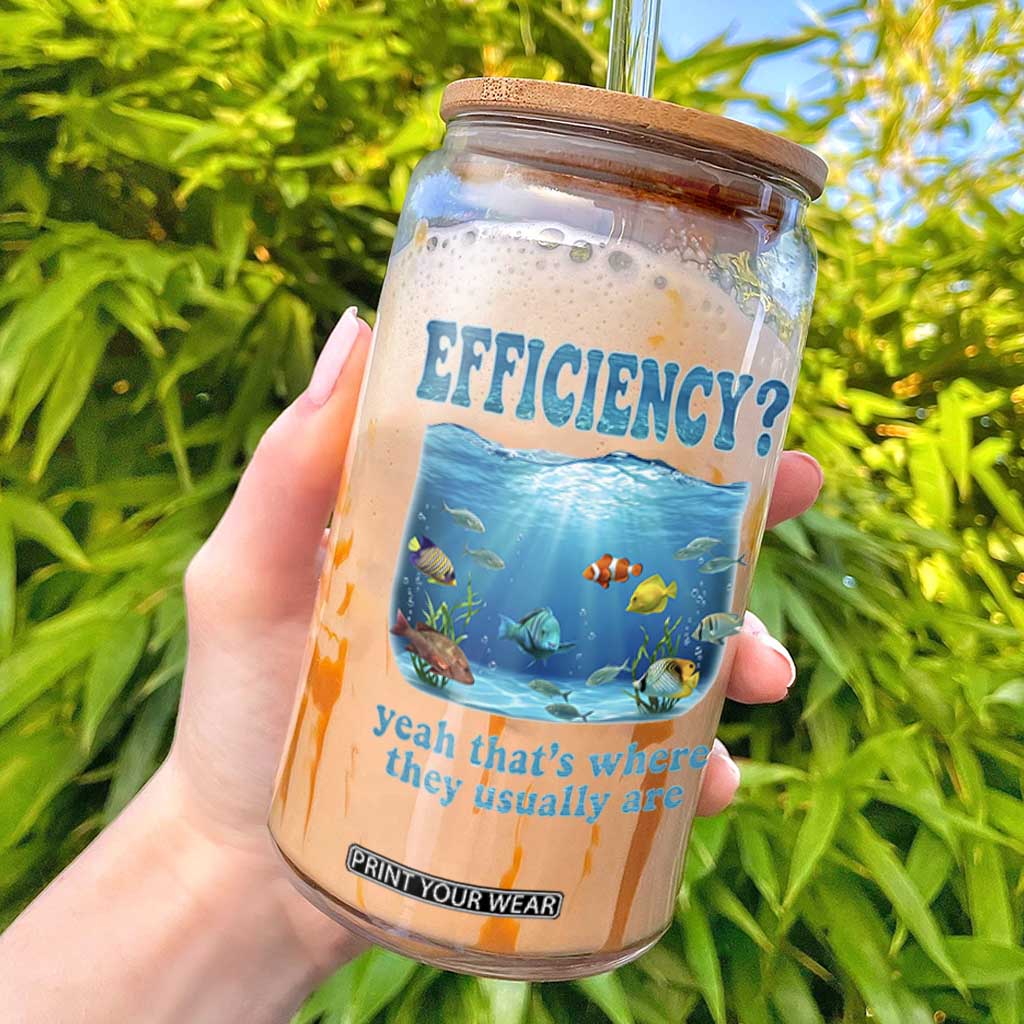 Efficiency Is Fish In Sea Funny Fish Pun Dad Joke Glass Can Yeah Thats Where They Usually Are Marine Life Ocean Humor TS02 White Print Your Wear