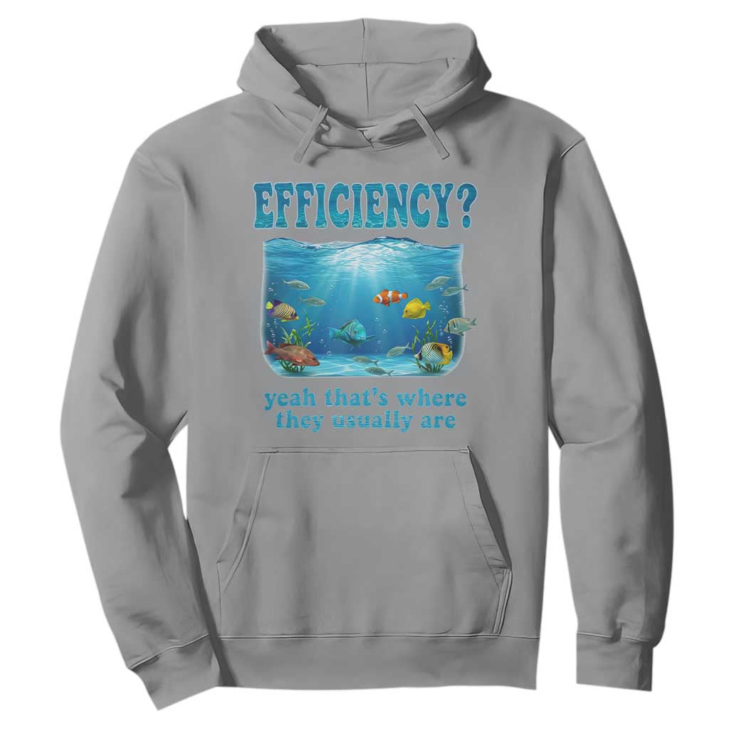 Efficiency Is Fish In Sea Funny Fish Pun Dad Joke Hoodie Yeah Thats Where They Usually Are Marine Life Ocean Humor