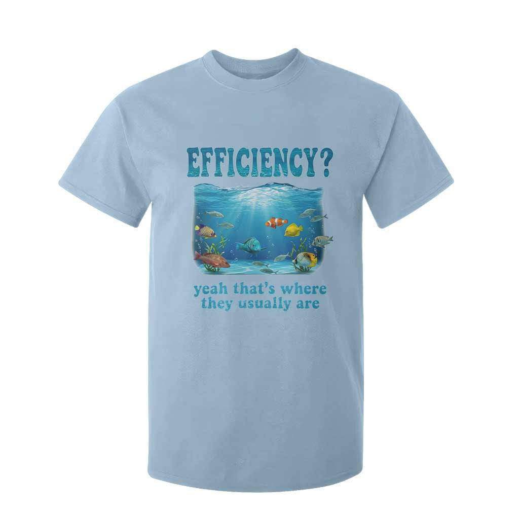 Efficiency Is Fish In Sea Funny Fish Pun Dad Joke T Shirt For Kid Yeah Thats Where They Usually Are Marine Life Ocean Humor