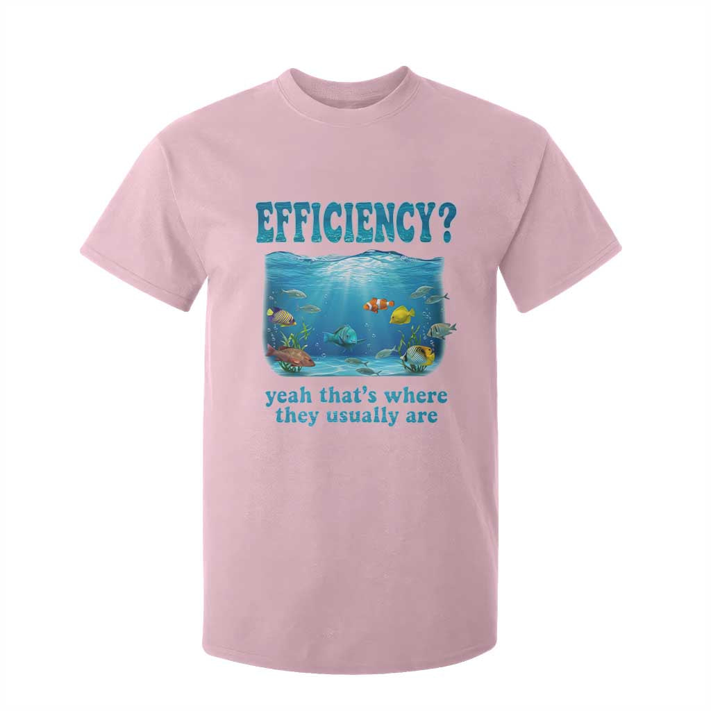 Efficiency Is Fish In Sea Funny Fish Pun Dad Joke T Shirt For Kid Yeah Thats Where They Usually Are Marine Life Ocean Humor