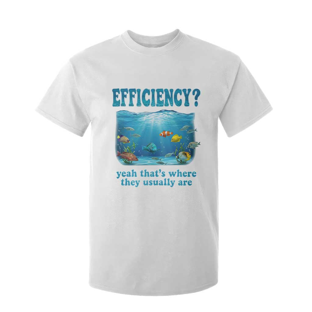 Efficiency Is Fish In Sea Funny Fish Pun Dad Joke T Shirt For Kid Yeah Thats Where They Usually Are Marine Life Ocean Humor