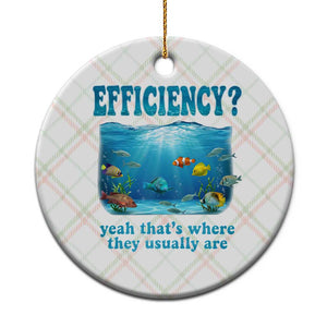 Efficiency Is Fish In Sea Funny Fish Pun Dad Joke Ceramic Ornament Yeah Thats Where They Usually Are Marine Life Ocean Humor