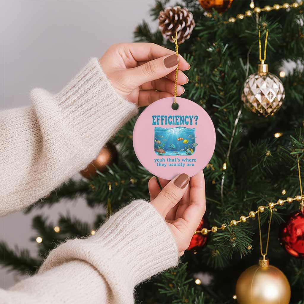 Efficiency Is Fish In Sea Funny Fish Pun Dad Joke Ceramic Ornament Yeah Thats Where They Usually Are Marine Life Ocean Humor