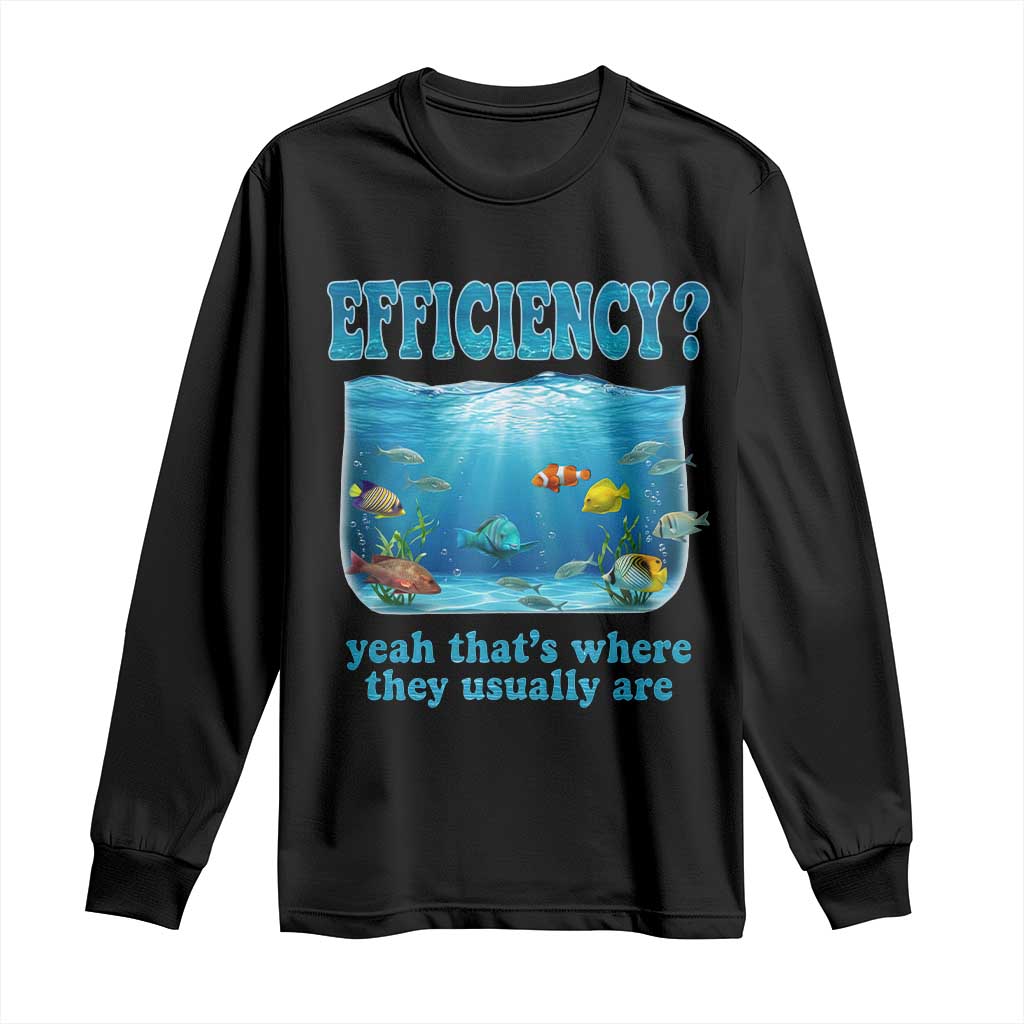 Efficiency Is Fish In Sea Funny Fish Pun Dad Joke Long Sleeve Shirt Yeah Thats Where They Usually Are Marine Life Ocean Humor