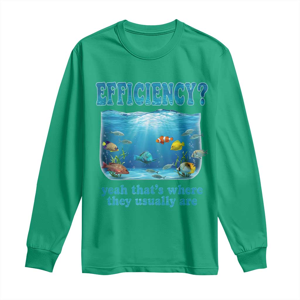 Efficiency Is Fish In Sea Funny Fish Pun Dad Joke Long Sleeve Shirt Yeah Thats Where They Usually Are Marine Life Ocean Humor